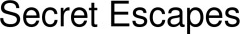 Secret Escapes